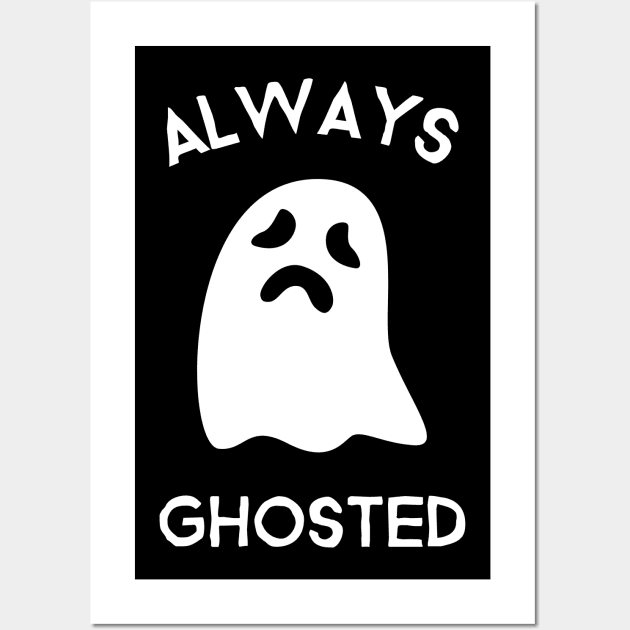 Always Ghosted! Wall Art by That Cheeky Tee